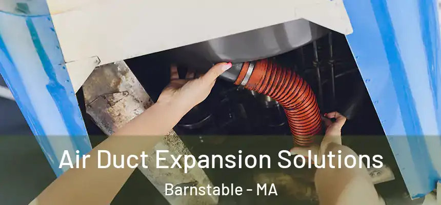 Air Duct Expansion Solutions Barnstable - MA