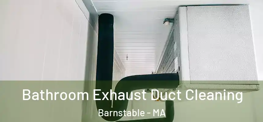 Bathroom Exhaust Duct Cleaning Barnstable - MA