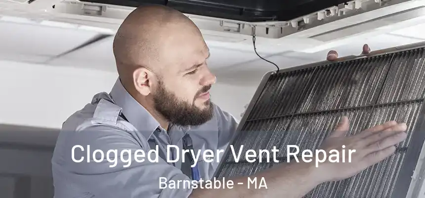 Clogged Dryer Vent Repair Barnstable - MA