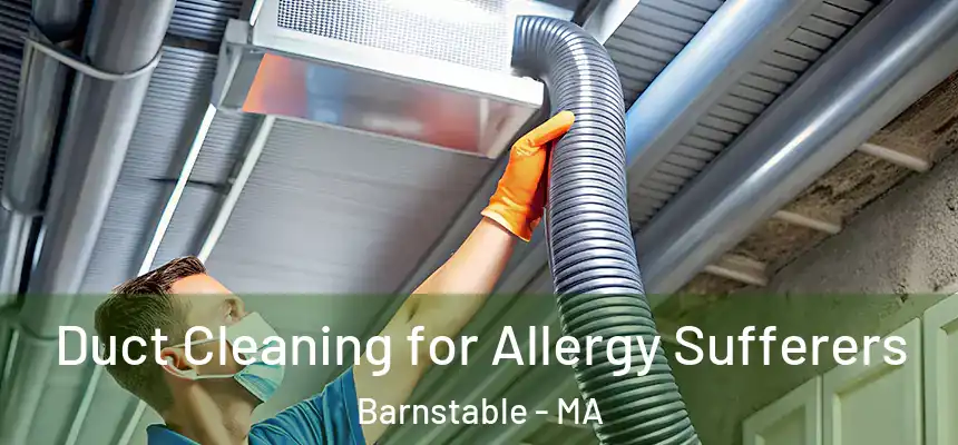Duct Cleaning for Allergy Sufferers Barnstable - MA