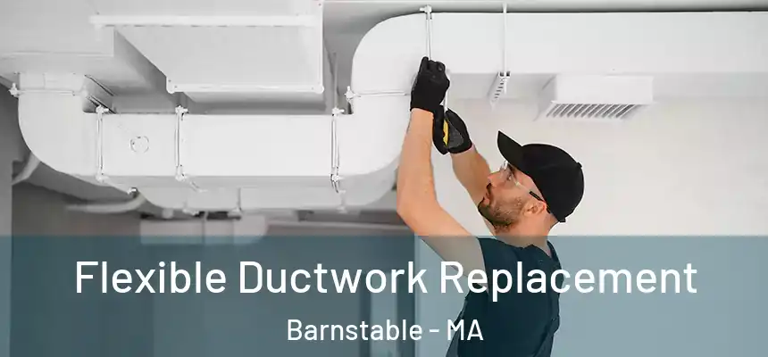 Flexible Ductwork Replacement Barnstable - MA