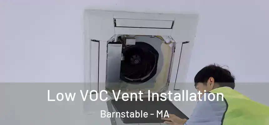  Low VOC Vent Installation Barnstable - MA