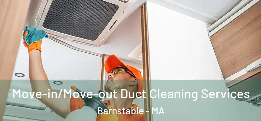  Move-in/Move-out Duct Cleaning Services Barnstable - MA